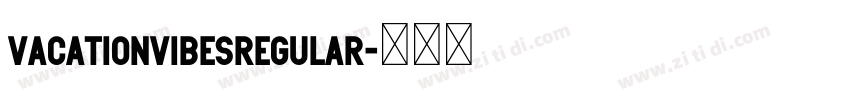 VACATIONVIBESRegular字体转换 VACATIONVIBESRegular字体转换