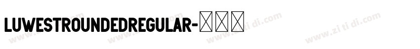 LuwestRoundedRegular字体转换