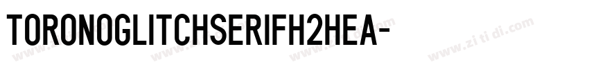 ToronoGlitchSerifH2hea字体转换