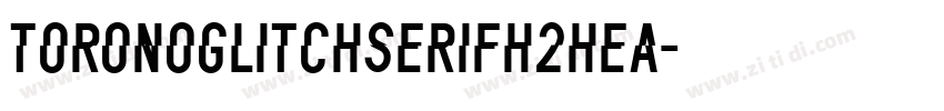 ToronoGlitchSerifH2hea字体转换