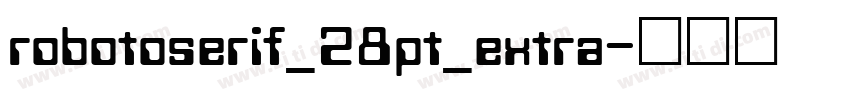 robotoserif_28pt_extra字体转换