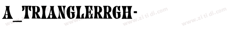 a_TrianglerRgh字体转换