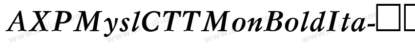 AXPMyslCTTMonBoldIta字体转换 AXPMyslCTTMonBoldIta字体转换