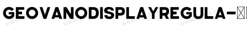 GeovanoDisplayRegula字体转换 GeovanoDisplayRegula字体转换