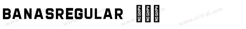 BanasRegular字体转换 BanasRegular字体转换