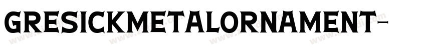 GresickMetalOrnament字体转换