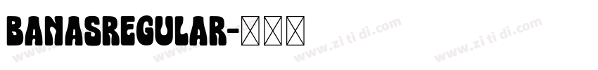 BanasRegular字体转换 BanasRegular字体转换