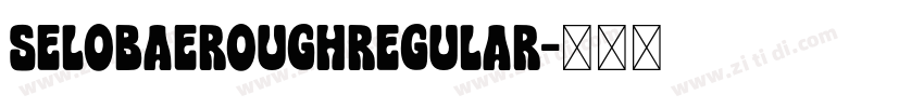 SELOBAEROUGHRegular字体转换