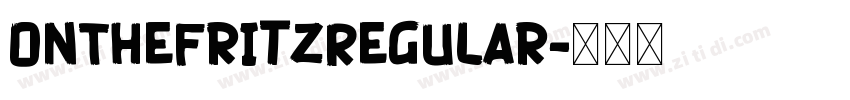 OnTheFritzRegular字体转换 OnTheFritzRegular字体转换