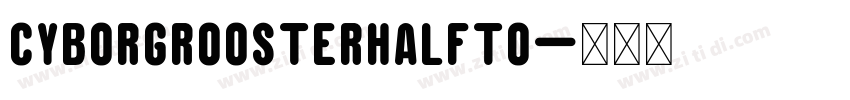 CyborgRoosterHalfto字体转换