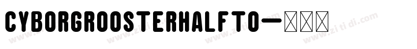 CyborgRoosterHalfto字体转换