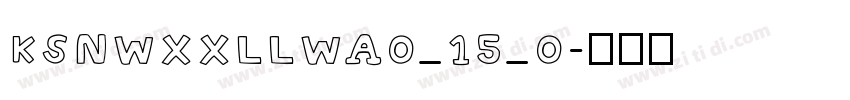 KSNWXXLLWA0_15_0字体转换 KSNWXXLLWA0_15_0字体转换
