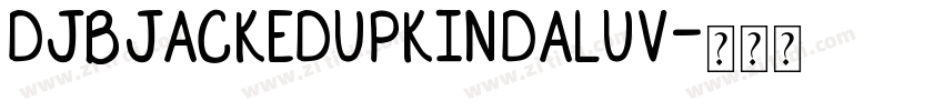 DJBJackedUpKindaLuv字体转换