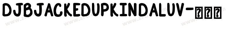 DJBJackedUpKindaLuv字体转换