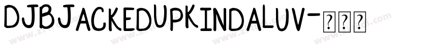 DJBJackedUpKindaLuv字体转换