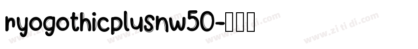 ryogothicplusnw50字体转换