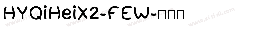 HYQiHeiX2-FEW字体转换