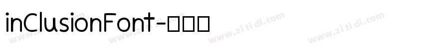 inClusionFont字体转换 inClusionFont字体转换