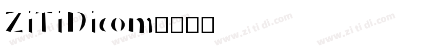 ZiTiDicom字体转换