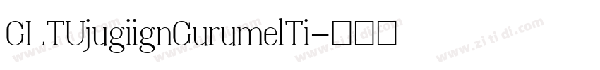 GLTUjugiignGurumelTi字体转换