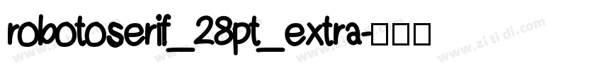 robotoserif_28pt_extra字体转换