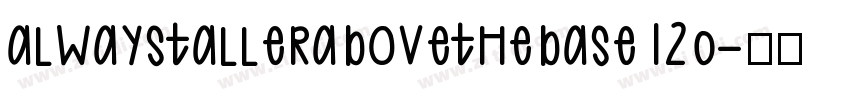 alwaystallerabovethebase120字体转换