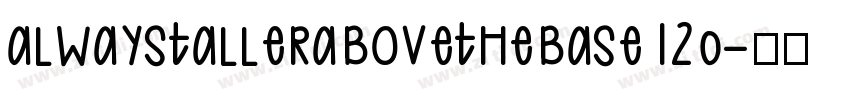 alwaystallerabovethebase120字体转换