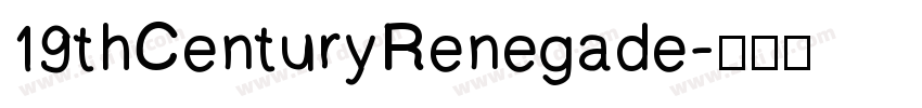 19thCenturyRenegade字体转换 19thCenturyRenegade字体转换