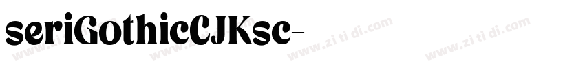 seriGothicCJKsc字体转换