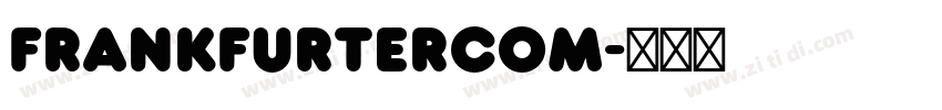 FrankfurterCom字体转换 FrankfurterCom字体转换