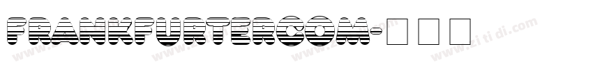 FrankfurterCom字体转换 FrankfurterCom字体转换