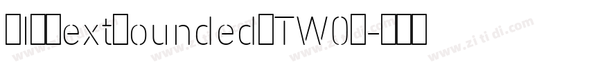 DINNextRoundedLTW02字体转换