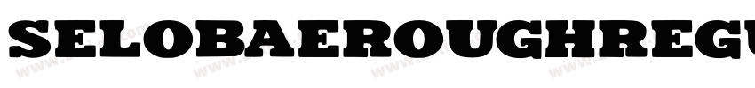 SELOBAEROUGHRegular字体转换