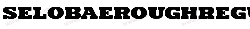 SELOBAEROUGHRegular字体转换