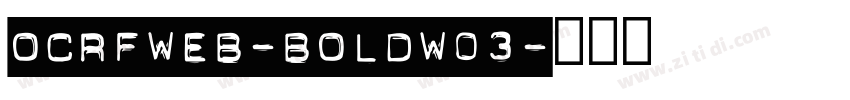 OCRFWeb-BoldW03字体转换 OCRFWeb-BoldW03字体转换