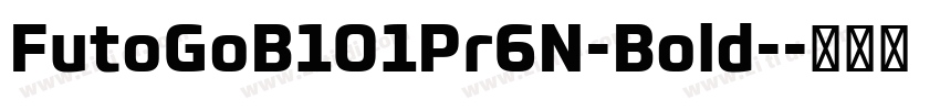 FutoGoB101Pr6N-Bold-字体转换