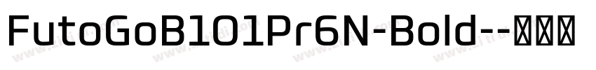 FutoGoB101Pr6N-Bold-字体转换