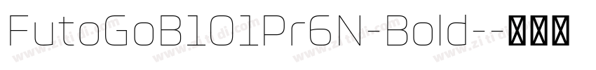 FutoGoB101Pr6N-Bold-字体转换