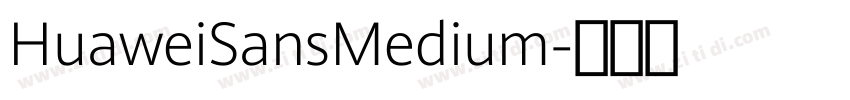 HuaweiSansMedium字体转换 HuaweiSansMedium字体转换