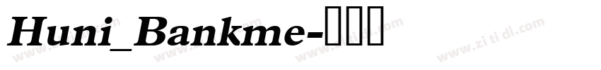 Huni_Bankme字体转换 Huni_Bankme字体转换