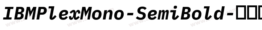 IBMPlexMono-SemiBold字体转换 IBMPlexMono-SemiBold字体转换