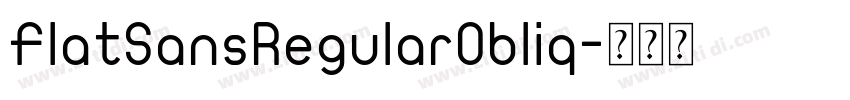 FlatSansRegularObliq字体转换 FlatSansRegularObliq字体转换