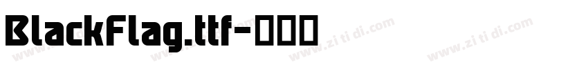 BlackFlag.ttf字体转换 BlackFlag.ttf字体转换
