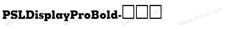 PSLDisplayProBold字体转换 PSLDisplayProBold字体转换