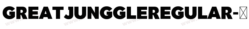 GreatJunggleRegular字体转换