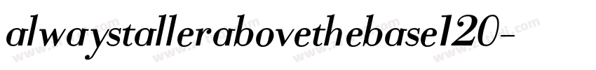alwaystallerabovethebase120字体转换