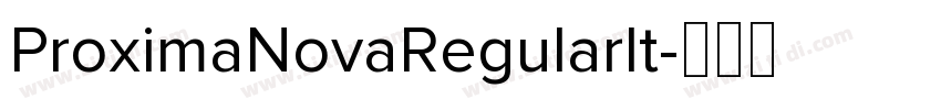 ProximaNovaRegularIt字体转换 ProximaNovaRegularIt字体转换