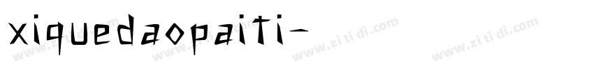 xiquedaopaiti字体转换