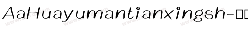 AaHuayumantianxingsh字体转换