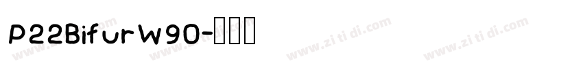 P22BifurW90字体转换